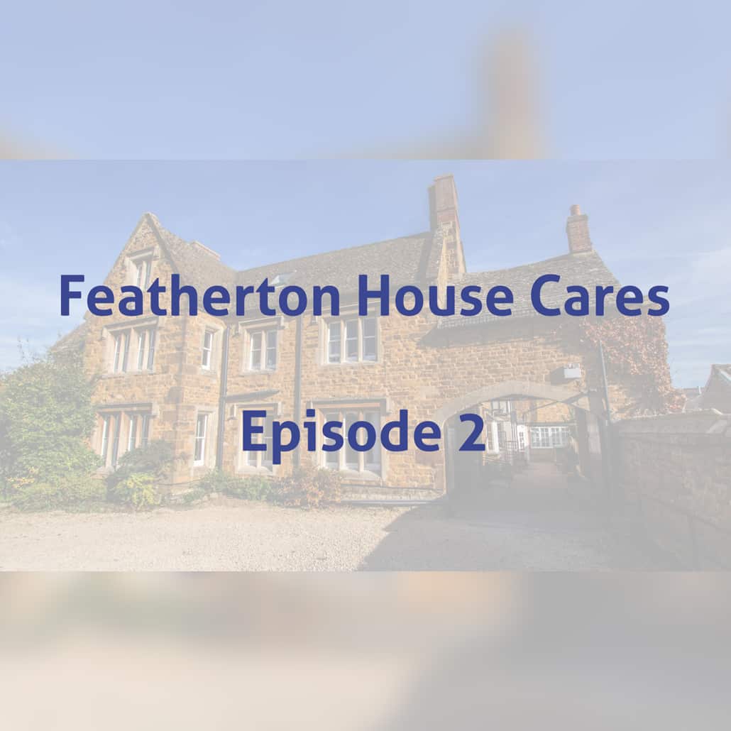Featherton House Cares Episode 2