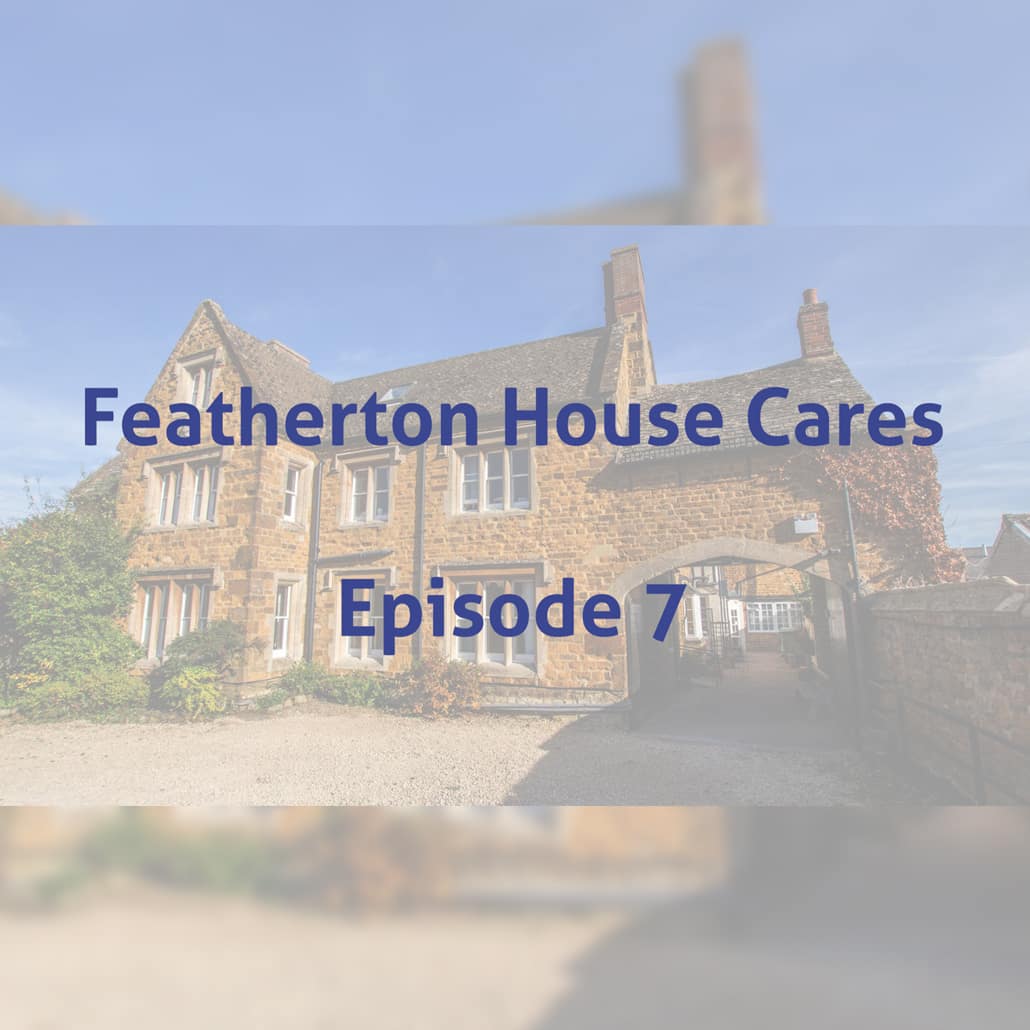 Featherton House Cares Episode 6