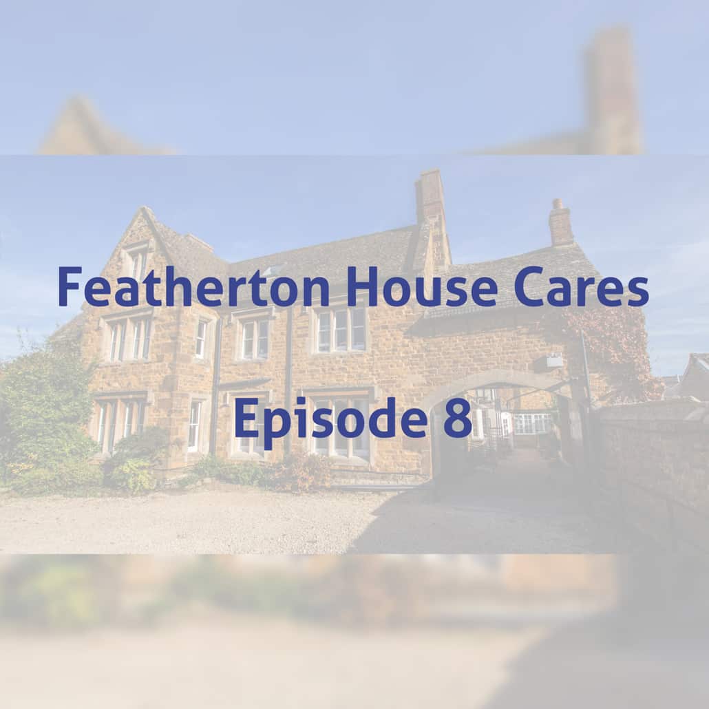 Featherton House Cares Episode 8
