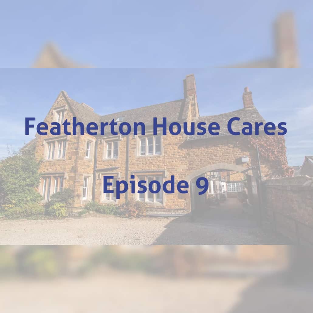 Featherton House Cares Episode 9